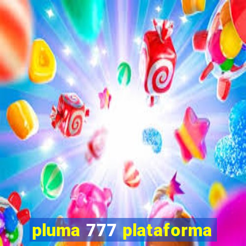 pluma 777 plataforma